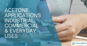 Acetone Applications: Industrial, Commercial & Everyday Uses
