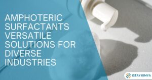 Amphoteric Surfactants: Versatile Solutions for Diverse Industries