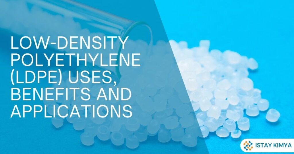 Low-Density Polyethylene (LDPE): Uses, Benefits & Applications