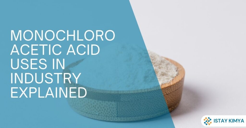 Monochloroacetic Acid Uses in Industry Explained
