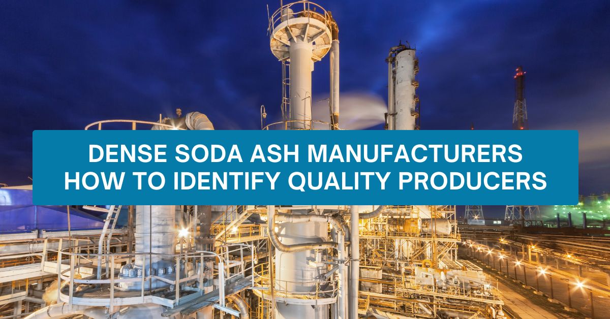 Dense Soda Ash Manufacturers – How to Identify Quality Producers
