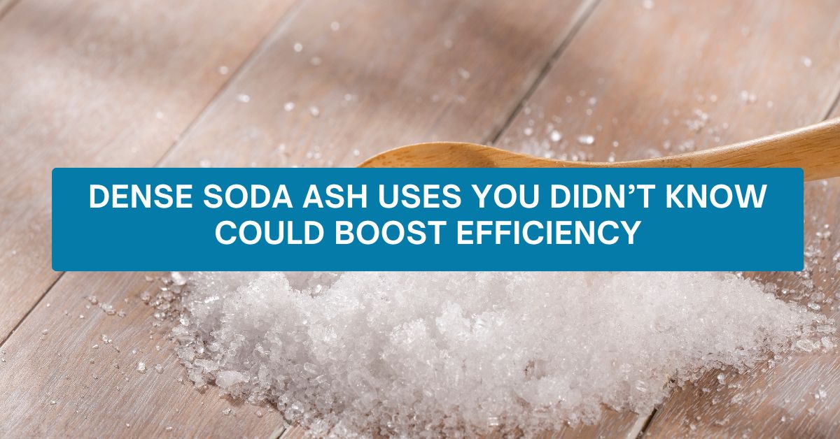 Dense Soda Ash Uses You Didn’t Know Could Boost Efficiency