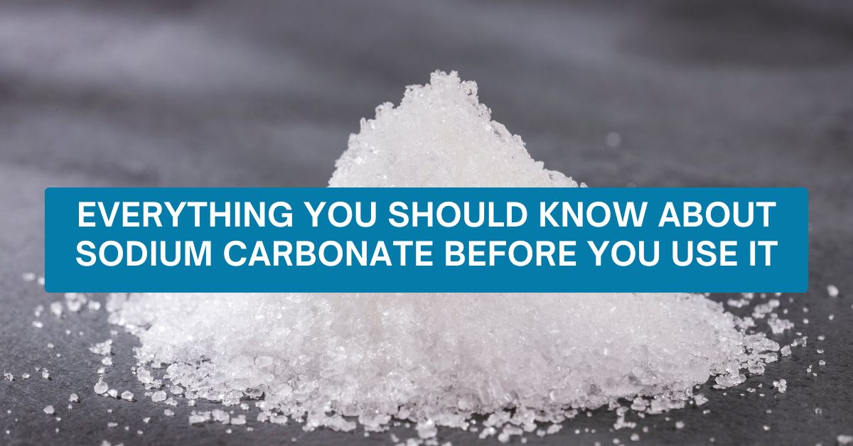 Everything You Should Know About Sodium Carbonate Before You Use It
