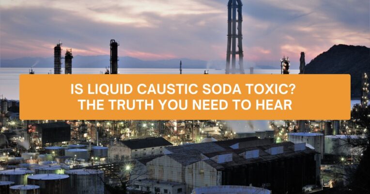Is Liquid Caustic Soda Toxic? The Truth You Need to Hear