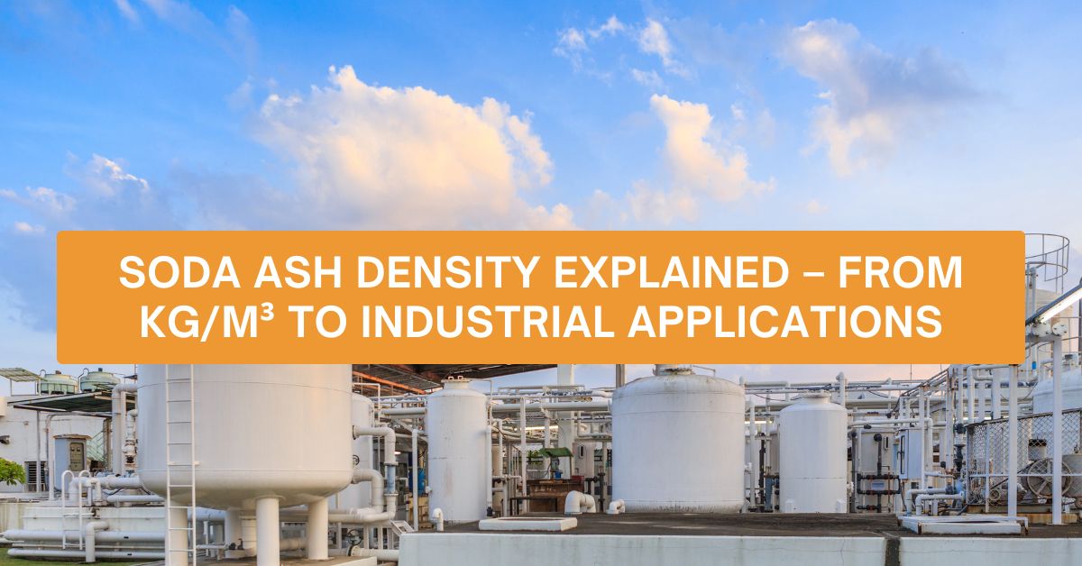 Soda Ash Density Explained – From kg/m³ to Industrial Applications