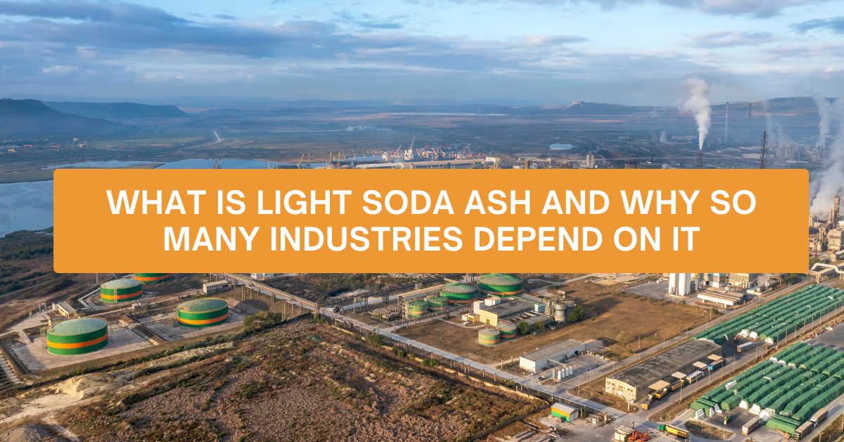 What Is Light Soda Ash and Why So Many Industries Depend on It